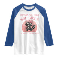 I Heard You Like Bad Girls Raglan Shirt Funny Sarcastic Raccoon Lover - Wonder Print Shop