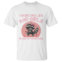 I Heard You Like Bad Girls T Shirt Funny Sarcastic Raccoon Lover - Wonder Print Shop