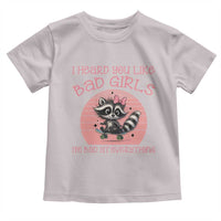 I Heard You Like Bad Girls Toddler T Shirt Funny Sarcastic Raccoon Lover - Wonder Print Shop