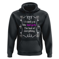 Funny Sarcastic Hoodie I Heard You Like Bad Girls I Am Bad At Everything - Wonder Print Shop