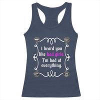 Funny Sarcastic Racerback Tank Top I Heard You Like Bad Girls I Am Bad At Everything - Wonder Print Shop