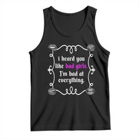 Funny Sarcastic Tank Top I Heard You Like Bad Girls I Am Bad At Everything - Wonder Print Shop