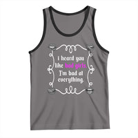 Funny Sarcastic Tank Top I Heard You Like Bad Girls I Am Bad At Everything - Wonder Print Shop