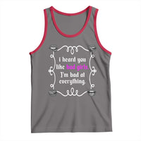 Funny Sarcastic Tank Top I Heard You Like Bad Girls I Am Bad At Everything - Wonder Print Shop