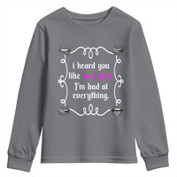 Funny Sarcastic Youth Sweatshirt I Heard You Like Bad Girls I Am Bad At Everything - Wonder Print Shop