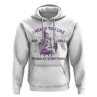 I Heard You Like Bad Girls Hoodie Funny Sarcastic Skeleton Lover - Wonder Print Shop
