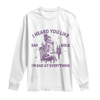 I Heard You Like Bad Girls Long Sleeve Shirt Funny Sarcastic Skeleton Lover - Wonder Print Shop