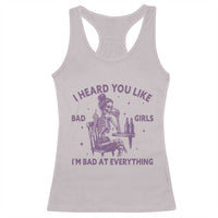 I Heard You Like Bad Girls Racerback Tank Top Funny Sarcastic Skeleton Lover - Wonder Print Shop