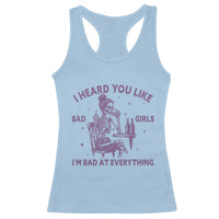 I Heard You Like Bad Girls Racerback Tank Top Funny Sarcastic Skeleton Lover - Wonder Print Shop