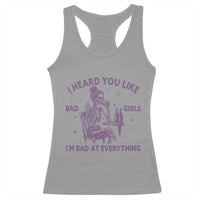 I Heard You Like Bad Girls Racerback Tank Top Funny Sarcastic Skeleton Lover - Wonder Print Shop