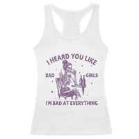 I Heard You Like Bad Girls Racerback Tank Top Funny Sarcastic Skeleton Lover - Wonder Print Shop