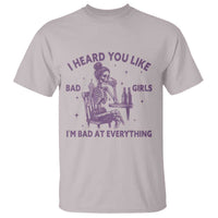 I Heard You Like Bad Girls T Shirt Funny Sarcastic Skeleton Lover - Wonder Print Shop