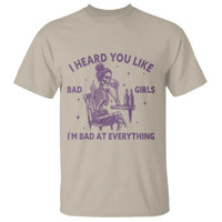 I Heard You Like Bad Girls T Shirt Funny Sarcastic Skeleton Lover - Wonder Print Shop