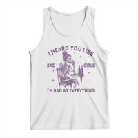 I Heard You Like Bad Girls Tank Top Funny Sarcastic Skeleton Lover - Wonder Print Shop