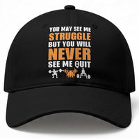 Gym Motivation Quote Baseball Cap You May See Me Struggle Never See Me Quit
