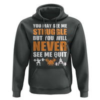 Gym Motivation Quote Hoodie You May See Me Struggle Never See Me Quit - Wonder Print Shop