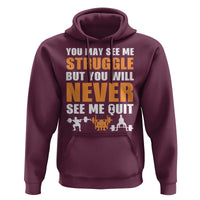 Gym Motivation Quote Hoodie You May See Me Struggle Never See Me Quit - Wonder Print Shop