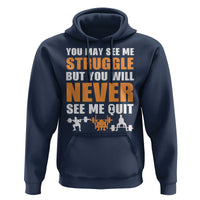 Gym Motivation Quote Hoodie You May See Me Struggle Never See Me Quit - Wonder Print Shop