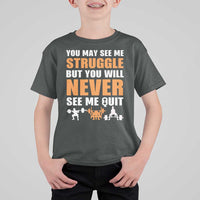 Gym Motivation Quote T Shirt For Kid You May See Me Struggle Never See Me Quit - Wonder Print Shop