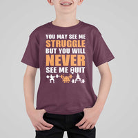 Gym Motivation Quote T Shirt For Kid You May See Me Struggle Never See Me Quit - Wonder Print Shop