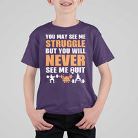 Gym Motivation Quote T Shirt For Kid You May See Me Struggle Never See Me Quit - Wonder Print Shop