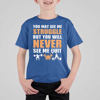 Gym Motivation Quote T Shirt For Kid You May See Me Struggle Never See Me Quit - Wonder Print Shop