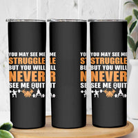 Gym Motivation Quote Skinny Tumbler You May See Me Struggle Never See Me Quit