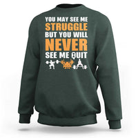 Gym Motivation Quote Sweatshirt You May See Me Struggle Never See Me Quit - Wonder Print Shop