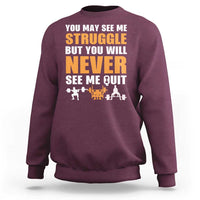 Gym Motivation Quote Sweatshirt You May See Me Struggle Never See Me Quit - Wonder Print Shop