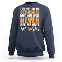 Gym Motivation Quote Sweatshirt You May See Me Struggle Never See Me Quit - Wonder Print Shop