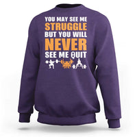 Gym Motivation Quote Sweatshirt You May See Me Struggle Never See Me Quit - Wonder Print Shop
