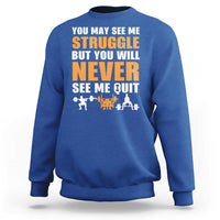 Gym Motivation Quote Sweatshirt You May See Me Struggle Never See Me Quit - Wonder Print Shop