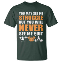 Gym Motivation Quote T Shirt You May See Me Struggle Never See Me Quit - Wonder Print Shop