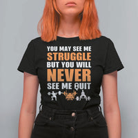 Gym Motivation Quote T Shirt For Women You May See Me Struggle Never See Me Quit - Wonder Print Shop