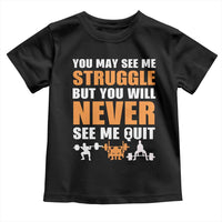 Gym Motivation Quote Toddler T Shirt You May See Me Struggle Never See Me Quit - Wonder Print Shop