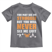 Gym Motivation Quote Toddler T Shirt You May See Me Struggle Never See Me Quit - Wonder Print Shop