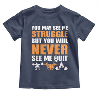 Gym Motivation Quote Toddler T Shirt You May See Me Struggle Never See Me Quit - Wonder Print Shop