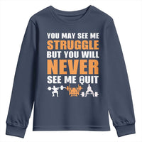 Gym Motivation Quote Youth Sweatshirt You May See Me Struggle Never See Me Quit - Wonder Print Shop