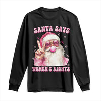 Funny Santa Says Womens Rights Long Sleeve Shirt Feminist Activist Christmas Gift - Wonder Print Shop