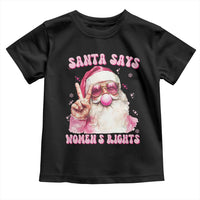 Funny Santa Says Womens Rights Toddler T Shirt Feminist Activist Christmas Gift - Wonder Print Shop