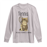 Funny Cat Plays Tennis Long Sleeve Shirt Because Murder Is Wrong - Wonder Print Shop