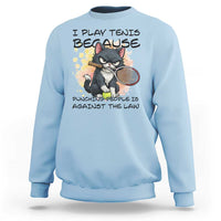 Funny Cat Plays Tennis Sweatshirt Because Punching People Is Against The Law - Wonder Print Shop