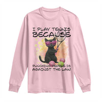 Because Punching People Is Against The Law Long Sleeve Shirt Funny Tennis Cat Gift - Wonder Print Shop