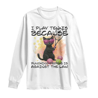 Because Punching People Is Against The Law Long Sleeve Shirt Funny Tennis Cat Gift - Wonder Print Shop