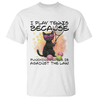 Because Punching People Is Against The Law T Shirt Funny Tennis Cat Gift - Wonder Print Shop