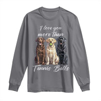 Funny Labrador Tennis Lover Long Sleeve Shirt I Love You More Than Tennis Ball - Wonder Print Shop