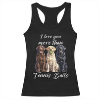 Funny Labrador Tennis Lover Racerback Tank Top I Love You More Than Tennis Ball - Wonder Print Shop