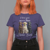 Funny Labrador Tennis Lover T Shirt For Women I Love You More Than Tennis Ball - Wonder Print Shop