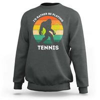 Id Rather Be Playing Tennis Sweatshirt Vintage Retro Bigfoot Tennis Player Gift - Wonder Print Shop