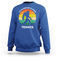 Id Rather Be Playing Tennis Sweatshirt Vintage Retro Bigfoot Tennis Player Gift - Wonder Print Shop